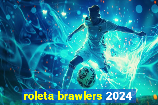 roleta brawlers 2024